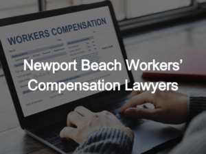 ​Newport Beach Workers’ Compensation Lawyers